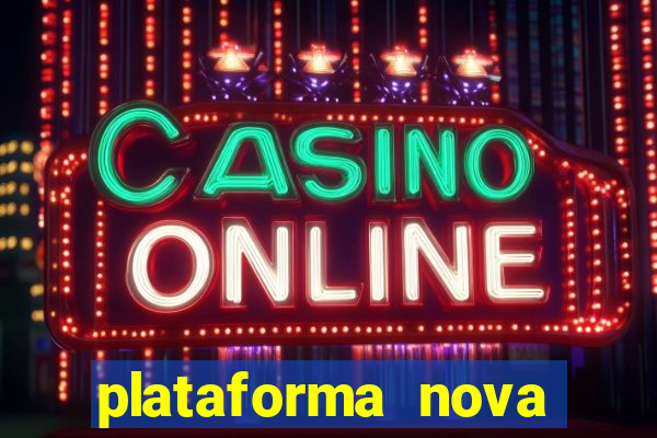 plataforma nova pagando muito